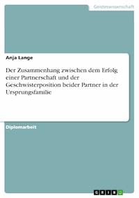 Der Zusammenhang zwischen dem Erfolg einer Partnerschaft und der Geschwisterposition beider Partner in der Ursprungsfamilie - Anja Lange - E-Book