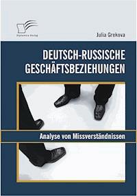 Deutsch-russische Geschäftsbeziehungen: Analyse von Missverständnissen - Julia Grekova - E-Book