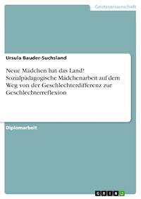 Neue Mädchen hat das Land! Sozialpädagogische Mädchenarbeit auf dem Weg von der Geschlechterdifferenz zur Geschlechterreflexion - Ursula Bauder-Suchsland - E-Book