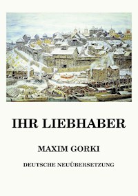 Ihr Liebhaber - Maxim Gorki - E-Book