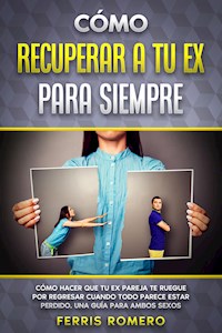 Cómo Recuperar a tu Ex para Siempre - Ferris Romero - E-Book