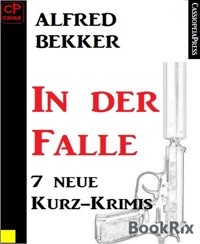 7 neue Kurz-Krimis: In der Falle - Alfred Bekker - E-Book