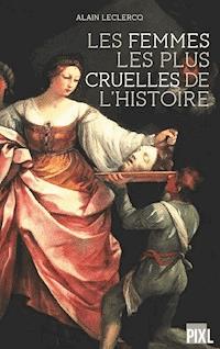 Les femmes les plus cruelles de l'Histoire - Alain Leclercq - E-Book