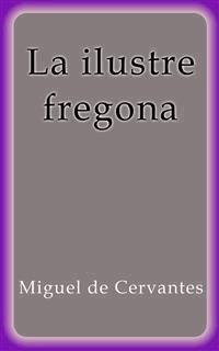 La ilustre fregona - Miguel de Cervantes - E-Book