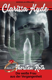 Clarissa Hyde: Band 28 – Die weiße Frau aus der Vergangenheit - Thorsten Roth - E-Book