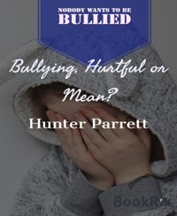 Bullying, Hurtful Or Mean? - Hunter Parrett - E-Book