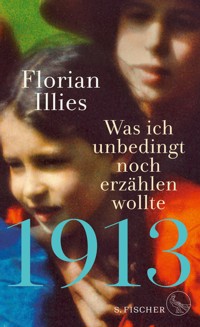 1913 – Was ich unbedingt noch erzählen wollte - Florian Illies - E-Book
