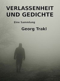 Verlassenheit und Gedichte - Georg Trakl - E-Book