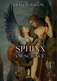 Sphinx, or Science - Francis Bacon - E-Book
