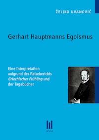 Gerhart Hauptmanns Egoismus - Željko Uvanovic - E-Book
