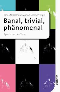 Banal, trivial, phänomenal - Markus Schleich - E-Book