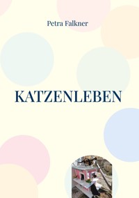 Katzenleben - Petra Falkner - E-Book