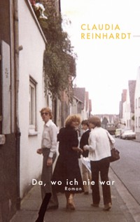 Da, wo ich nie war - Claudia Reinhardt - E-Book