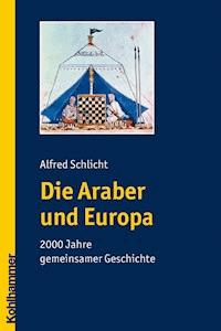 Die Araber und Europa - Alfred Schlicht - E-Book