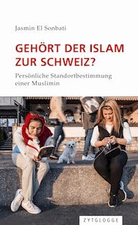Gehört der Islam zur Schweiz? - Jasmin El-Sonbati - E-Book
