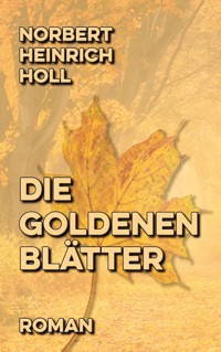 Die goldenen Blätter - Norbert Heinrich Holl - E-Book
