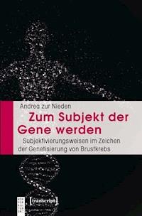Zum Subjekt der Gene werden - Andrea zur Nieden - E-Book