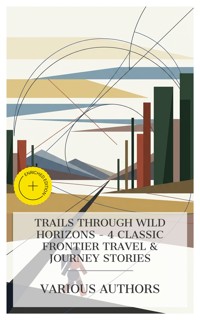 Trails Through Wild Horizons - 4 Classic Frontier Travel & Journey Stories - Mayne Reid - E-Book