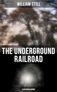 The Underground Railroad (Illustrated Edition) - William Still - E-Book