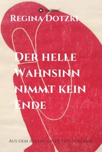 Der helle Wahnsinn nimmt kein Ende - Regina Dotzki - E-Book
