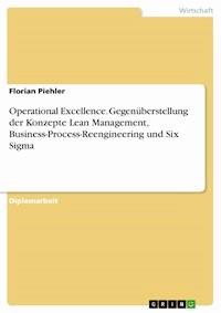Operational Excellence. Gegenüberstellung der Konzepte Lean Management, Business-Process-Reengineering und Six Sigma - Florian Piehler - E-Book