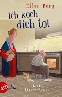 Ich koch dich tot - Ellen Berg - E-Book
