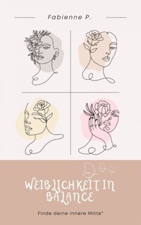 Weiblichkeit in Balance - Fabienne P. - E-Book