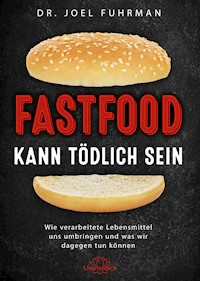 Fastfood kann tödlich sein - Joel Fuhrman - E-Book
