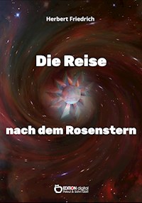 Die Reise nach dem Rosenstern - Herbert Friedrich - E-Book