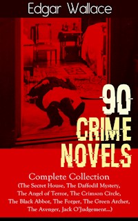 90 CRIME NOVELS: Complete Collection - Edgar Wallace - E-Book