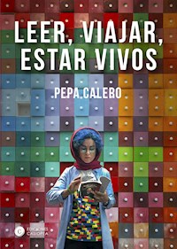 Leer, viajar, estar vivos - Pepa Calero - E-Book