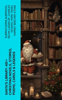 Santa's Library: 400+ Christmas Novels, Stories, Poems, Carols & Legends - Bjornstjerne Bjornson - E-Book