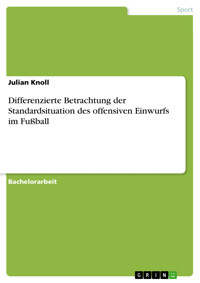 Differenzierte Betrachtung der Standardsituation des offensiven Einwurfs im Fußball - Julian Knoll - E-Book