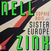Sister Europe (ungekürzt) - Nell Zink - Hörbuch