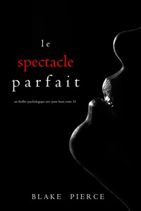 Le Spectacle Parfait—Un thriller psychologique avec Jessie Hunt (Tome 33) - Blake Pierce - E-Book
