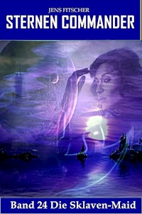 Die Sklaven-Maid (STERNEN COMMANDER 24) - Jens Fitscher - E-Book