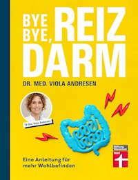 Bye Bye, Reizdarm - Beschwerden wie Bauchschmerzen, Blähbauch, Durchfall usw. gehören der Vergangenheit an - mit nützlichen Erklärungen, Therapien und Rezepten - Dr. med. Viola Andresen - E-Book