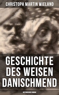 Geschichte des Weisen Danischmend: Historischer Roman - Christoph Martin  Wieland - E-Book