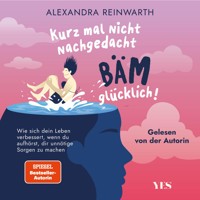 Kurz mal nicht nachgedacht - bäm - glücklich! - Alexandra Reinwarth - Hörbuch