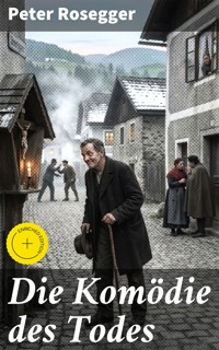 Die Komödie des Todes - Peter Rosegger - E-Book