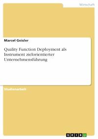 Quality Function Deployment als Instrument zielorientierter Unternehmensführung - Marcel Geisler - E-Book