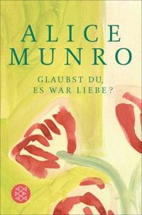 Glaubst du, es war Liebe? - Alice Munro - E-Book