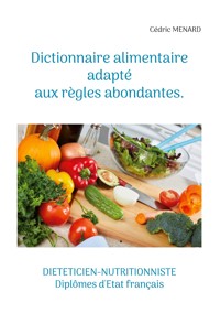 Dictionnaire alimentaire adapté aux règles abondantes. - Cedric Menard - E-Book