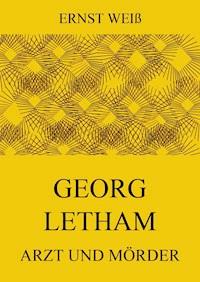 Georg Letham - Arzt und Mörder - Ernst Weiß - E-Book
