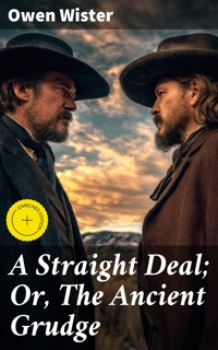 A Straight Deal; Or, The Ancient Grudge - Owen Wister - E-Book