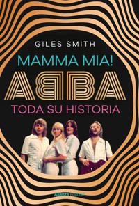 Mamma Mia! ABBA, toda su historia - Giles Smith - E-Book
