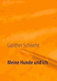 Meine Hunde und ich - Günther Schwehr - E-Book