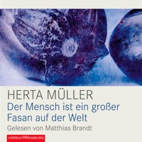 Der Mensch ist ein großer Fasan auf der Welt - Herta Müller - Hörbuch