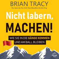 Nicht labern, machen! Wie Sie in die Gänge kommen und am Ball bleiben - Brian Tracy - Hörbuch