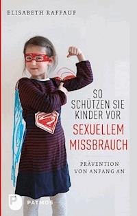 So schützen Sie Kinder vor sexuellem Missbrauch - Elisabeth Raffauf - E-Book